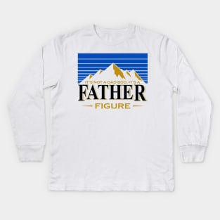 It's Not A Dad Bod It's A Father Figure Mountain Shirt Funny Father's Day Gift Kids Long Sleeve T-Shirt